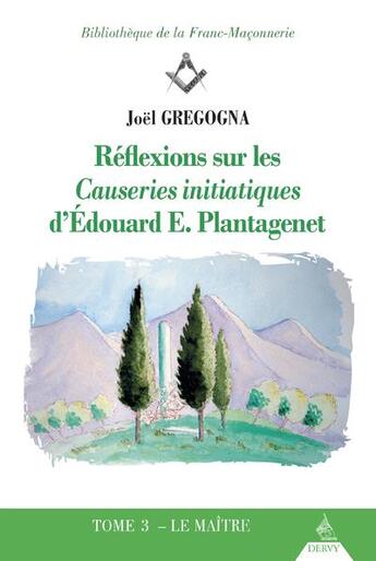 Couverture du livre « Réflexions sur les causeries initiatiques d'Edouard E. Plantagenet t.3 ; le maître » de Joel Gregogna aux éditions Dervy