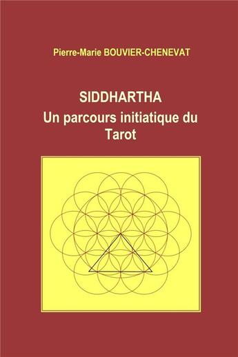 Couverture du livre « Siddhartha ; un parcours initiatique du tarot » de Pierre-Marie Bouvier-Chenevat aux éditions Librinova