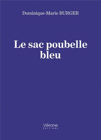 Couverture du livre « Le sac poubelle bleu » de Dominique-Marie Burger aux éditions Verone