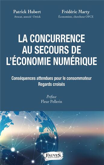 Couverture du livre « La concurrence au secours de l'économie numérique ; conséquences attendues pour le consommateur, regards croisés » de Patrick Hubert et Frederic Marty aux éditions Fauves