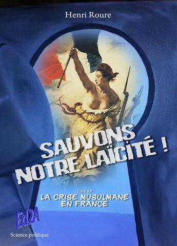 Couverture du livre « Sauvons notre laïcité ! essai sur la crise musulmane en France » de Henri Roure aux éditions Auteurs D'aujourd'hui