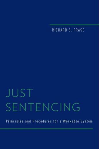 Couverture du livre « Just Sentencing: Principles and Procedures for a Workable System » de Frase Richard S aux éditions Oxford University Press Usa