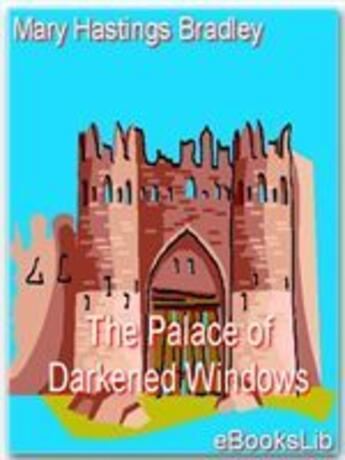 Couverture du livre « The Palace of Darkened Windows » de Mary Hastings Bradley aux éditions Ebookslib