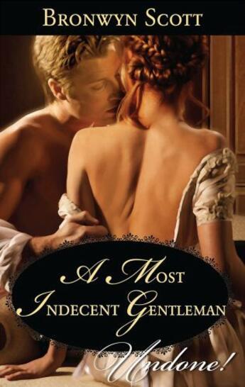 Couverture du livre « A Most Indecent Gentleman (Mills & Boon Historical Undone) (Rakes Who » de Bronwyn Scott aux éditions Mills & Boon Series