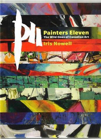 Couverture du livre « Painters eleven the wild ones of canadian art » de Nowell Iris aux éditions Douglas & Macintyre