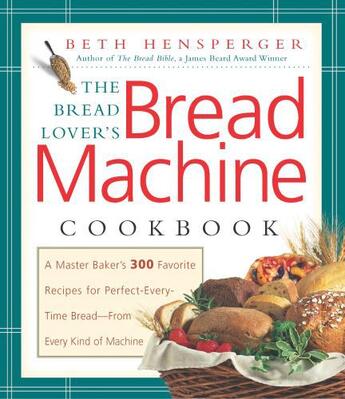 Couverture du livre « The Bread Lover's Bread Machine Cookbook » de Hensperger Beth aux éditions Harvard Common Press
