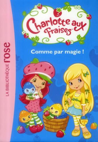 Couverture du livre « Charlotte aux Fraises t.2 ; Charlotte aux fraises t.2 ; comme par magie ! » de  aux éditions Hachette Jeunesse