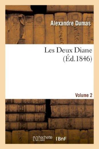 Couverture du livre « Les deux Diane Tome 2 (éditions 1846) » de Alexandre Dumas aux éditions Hachette Bnf