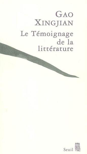 Couverture du livre « Le témoignage de la littérature » de Gao Xingjian aux éditions Seuil