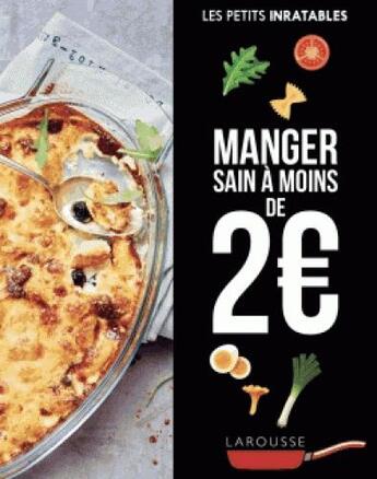 Couverture du livre « Les petits inratables ; manger sain à moins de 2 euros » de  aux éditions Larousse