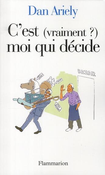 Couverture du livre « C'est (vraiment ?) moi qui décide ? » de Dan Ariely aux éditions Flammarion