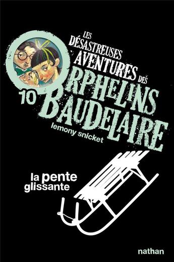Couverture du livre « Les désastreuses aventures des orphelins Baudelaire Tome 10 ; la pente glissante » de Lemony Snicket aux éditions Nathan