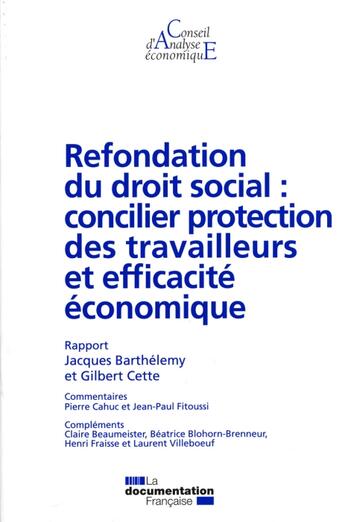 Couverture du livre « Refondation du droit social : concilier protection des travailleurs et efficacité économique » de Jacques Barthelemy et Gilbert Cette aux éditions Documentation Francaise