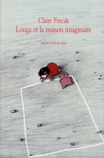 Couverture du livre « Louga et la maison imaginaire » de Fercak Claire / Albe aux éditions Ecole Des Loisirs