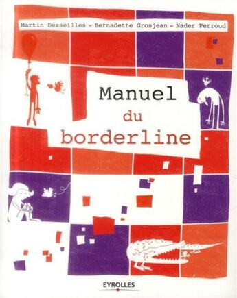 Couverture du livre « Le manuel du borderline » de Bernadette Grosjean et Nader Perroud et Martin Desseilles aux éditions Eyrolles