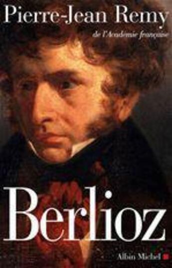 Couverture du livre « Berlioz : Le roman du romantisme » de Pierre-Jean Remy aux éditions Albin Michel