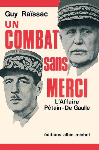 Couverture du livre « Un combat sans merci : l'affaire Pétain-De Gaulle » de Guy Raissac aux éditions Albin Michel