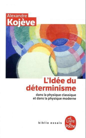 Couverture du livre « L'Idée du déterminisme dans la physique classique et dans la physique moderne » de Alexandre Kojeve aux éditions Le Livre De Poche