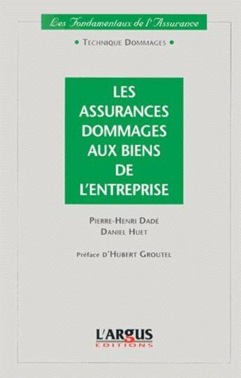 Couverture du livre « Les assurances dommages aux biens de l'entreprise » de Ph.Dade/D.Huet aux éditions L'argus De L'assurance