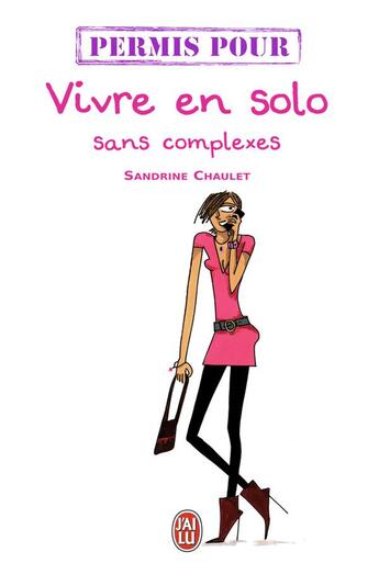 Couverture du livre « Permis pour vivre en solo sans complexe » de Sandrine Chaulet aux éditions J'ai Lu