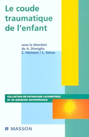 Couverture du livre « Le coude traumatique de l'enfant » de Dimeglio Alain aux éditions Elsevier-masson