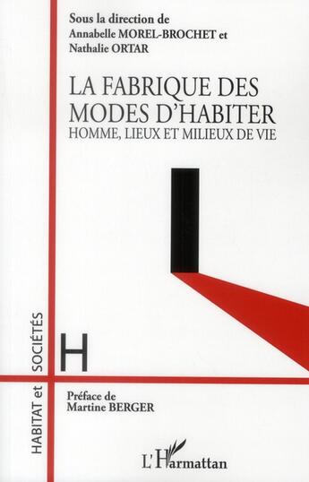 Couverture du livre « Fabrique des modes d'habiter ; homme lieux et milieux de vie » de Annabelle Morel-Brochet et Nathalie Ortar aux éditions L'harmattan