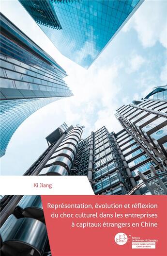 Couverture du livre « Représentation, évolution et réflexion du choc culturel dans les entreprises à capitaux étrangers en Chine » de Xi Jiang aux éditions Le Manuscrit