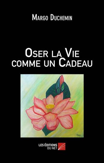 Couverture du livre « Oser la vie comme un cadeau » de Margo Duchemin aux éditions Editions Du Net