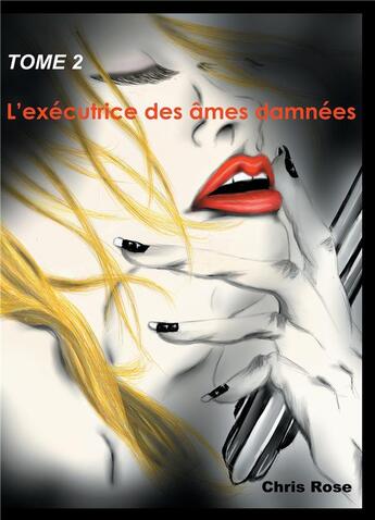 Couverture du livre « L'exécutrice des âmes damnées Tome 2 » de Chris Rose aux éditions Books On Demand