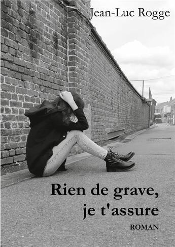 Couverture du livre « Rien de grave, je t'assure » de Jean-Luc Rogge aux éditions Books On Demand