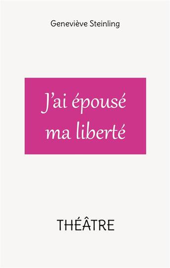 Couverture du livre « J'ai épousé ma liberté » de Genevieve Steinling aux éditions Books On Demand