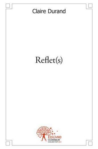 Couverture du livre « Reflet(s) » de Claire Durand aux éditions Edilivre