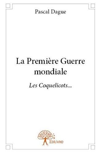 Couverture du livre « La premiere guerre mondiale » de Pascal Dague aux éditions Edilivre