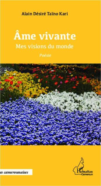 Couverture du livre « Âme vivante ; mes visions du monde » de Alain Desire Taino Kari aux éditions L'harmattan