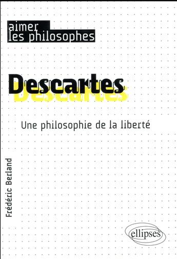 Couverture du livre « Descartes. une philosophie de la liberte » de Frederic Berland aux éditions Ellipses