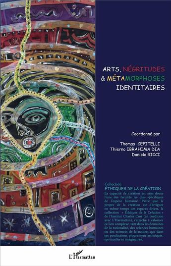 Couverture du livre « Arts, négritudes et métamorphoses identitaires » de Thomas Cepitelli et Thierno Ibrahima Dia et Daniela Ricci aux éditions L'harmattan