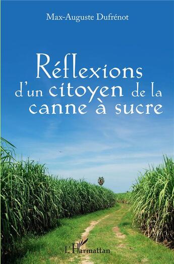 Couverture du livre « Réflexions d'un citoyen de la canne a sucre » de Max-Auguste Dufrenot aux éditions L'harmattan