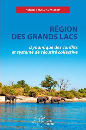 Couverture du livre « Région des grands lacs : dynamique des conflits et système de sécurite collective » de Nehemie Mwilanya Wilondja aux éditions L'harmattan