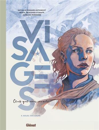 Couverture du livre « Visages : ceux que nous sommes Tome 4 : Soleil, cou coupé » de Aurelien Moriniere et Nathalie Ponsard-Gutknecht et Miceal Beausang-O'Griafa aux éditions Glenat