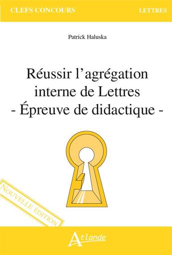 Couverture du livre « Reussir l'agregation interne de lettres - epreuve de didactique » de Patrick Haluska aux éditions Atlande Editions