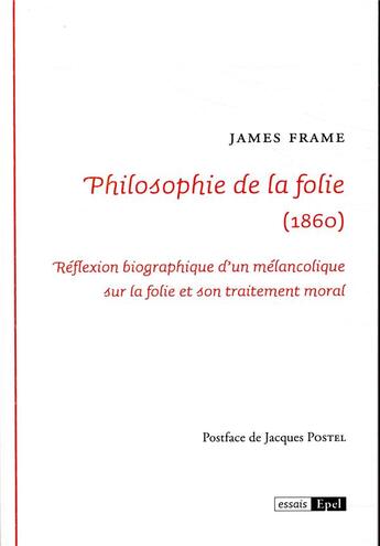 Couverture du livre « Philosophie de la folie (1860) - reflexion biographique d un melancolique sur la folie et son traite » de Frame James aux éditions Epel