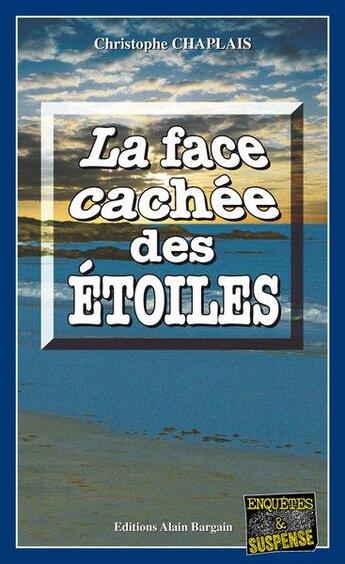 Couverture du livre « La face cachée des étoiles » de Christophe Chalais aux éditions Bargain