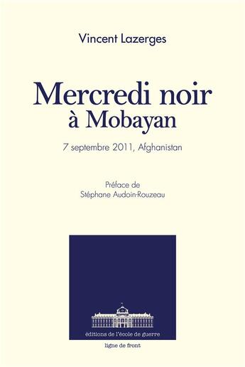 Couverture du livre « Mercredi noir à Mobayan ; 7 septembre 2011, Afghanistan » de Vincent Lazerges aux éditions Ecole De Guerre