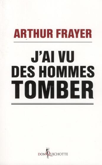 Couverture du livre « J'ai vu des hommes tomber » de Arthur Frayer aux éditions Don Quichotte