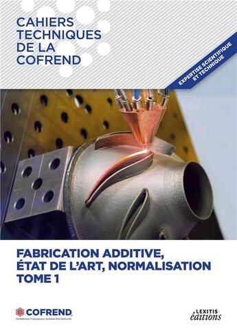 Couverture du livre « Fabrication additive, etat de l'art, normalisation - tome 1 - illustrations, couleur » de Cofrend Cofrend aux éditions Lexitis