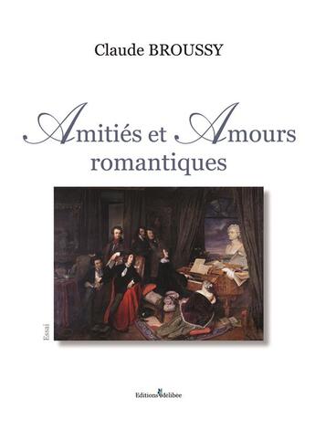 Couverture du livre « Amitiés et amours romantiques » de Broussy Claude aux éditions Melibee