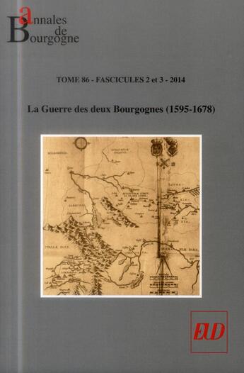 Couverture du livre « Annales de Bourgogne Tome 86/2.3 : la guerre des deux Bourgognes (1595-1678) » de Loiseau Jerome aux éditions Pu De Dijon