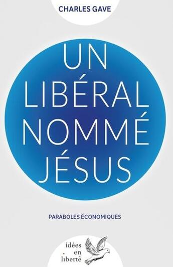 Couverture du livre « Un libéral nommé Jésus : Paraboles économiques » de Charles Gave aux éditions Editions Pierre De Taillac