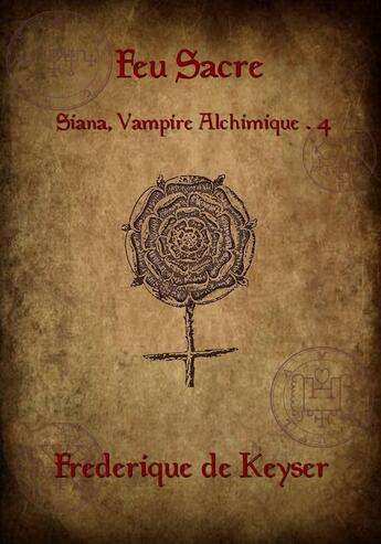 Couverture du livre « Siana, vampire alchimique t.4 ; feu sacré » de Keyser Frederique De aux éditions Sharon Kena