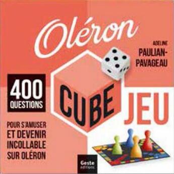 Couverture du livre « Cube jeu ; Oléron ; 400 questions pour s'amuser et devenir incollable sur Oléron » de Adeline Paulian-Pavageau aux éditions Geste